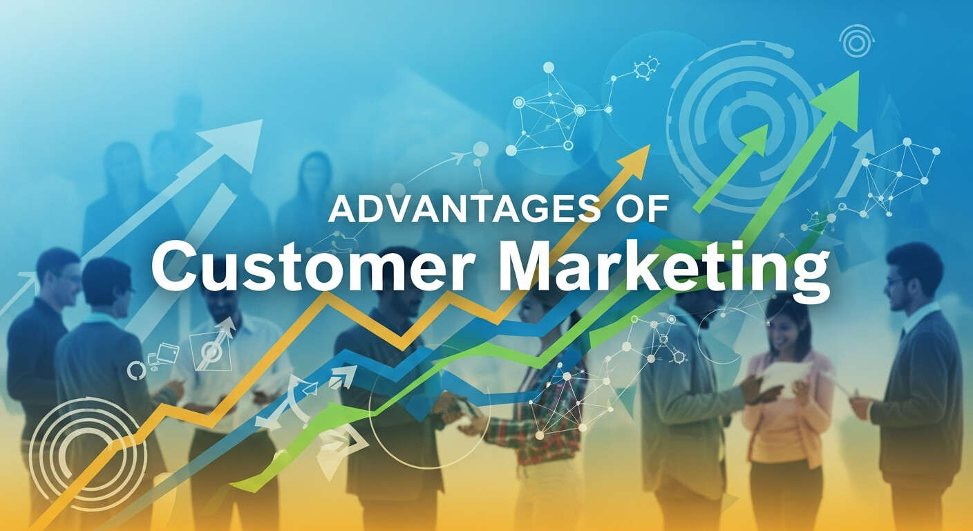 Advantages of Customer Marketing