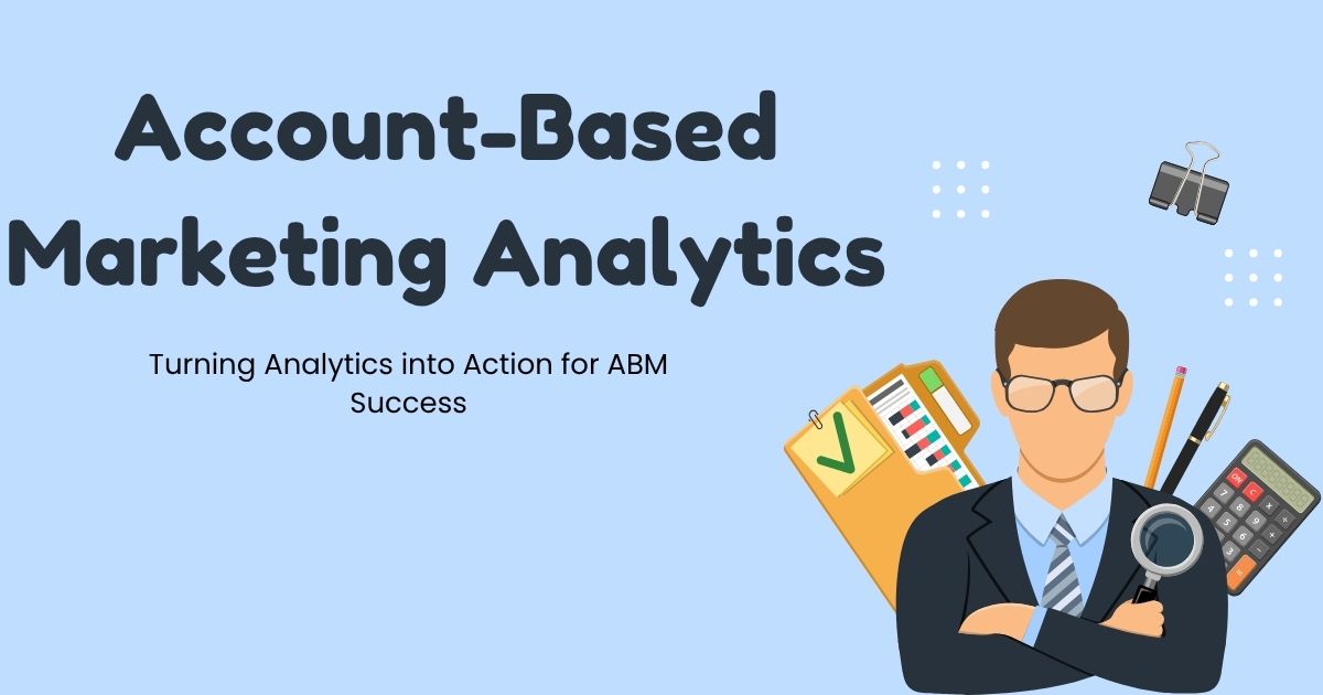 Unlocking Success with Account-Based Marketing Analytics