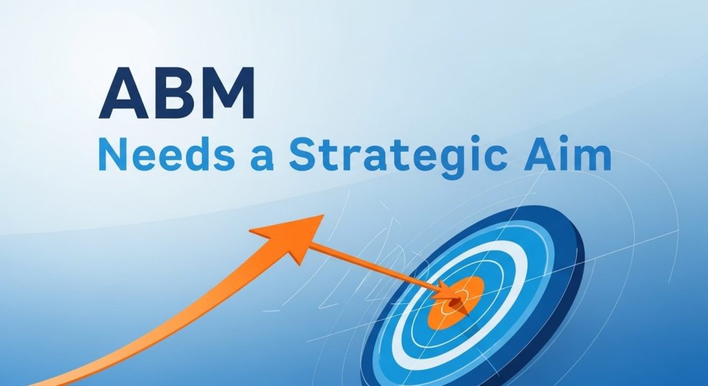 ABM Needs a Strategic Aim