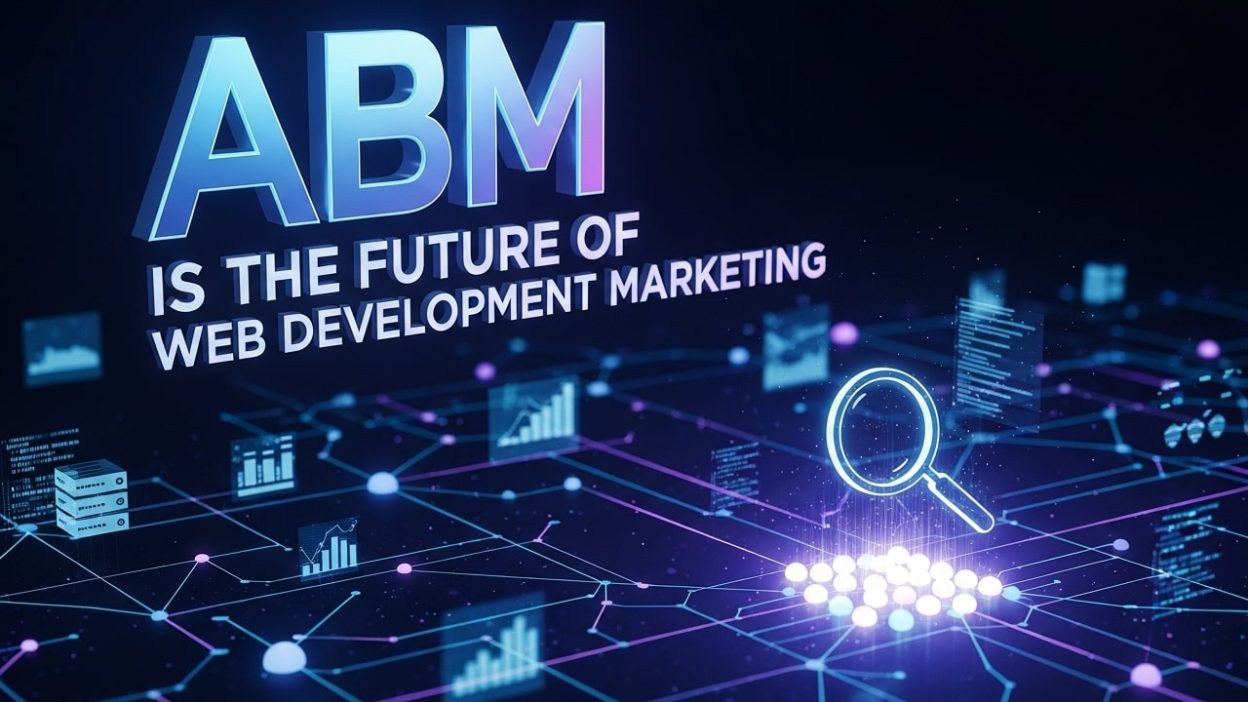 ABM Is the Future of Web Development Marketing